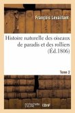 Histoire Naturelle Des Oiseaux de Paradis Et Des Rolliers. Tome 2
