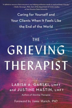 The Grieving Therapist: Caring for Yourself and Your Clients When It Feels Like the End of the World - Garski, Larisa A.