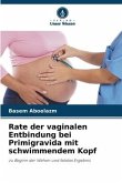 Rate der vaginalen Entbindung bei Primigravida mit schwimmendem Kopf