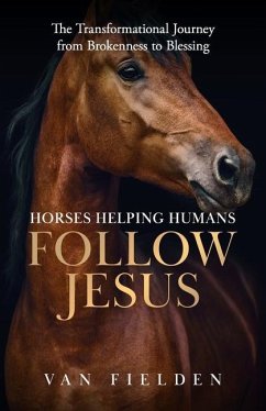 Horses Helping Humans Follow Jesus - Fielden, van