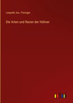 Die Arten und Racen der Hühner - Fitzinger, Leopold Jos.
