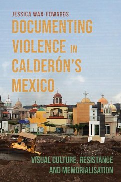 Documenting Violence in Calderon's Mexico - Wax-Edwards, Dr Jessica