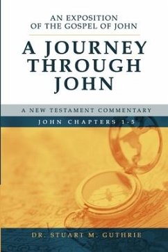 A Journey Through John: An Exposition of the Gospel of John Chapters 1-5 - Guthrie, Stuart M.