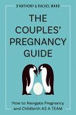 The Couples' Pregnancy Guide: How to Navigate Pregnancy and Childbirth as a Team