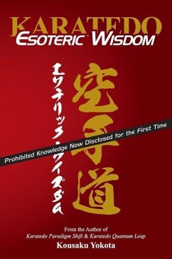 Karatedo Esoteric Wisdom: Prohibited Knowledge Now Disclosed for the First Time - Yokota, Kousaku