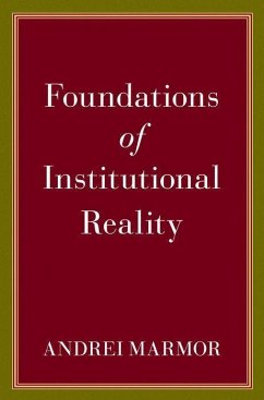 Foundations of Institutional Reality - Marmor, Andrei (Jacob Gould Schurman Professor of Philosophy and Law