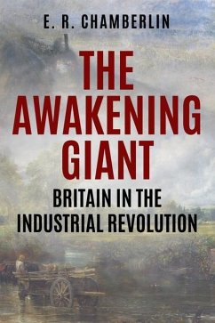 The Awakening Giant: Britain in the Industrial Revolution - Chamberlin, E. R.