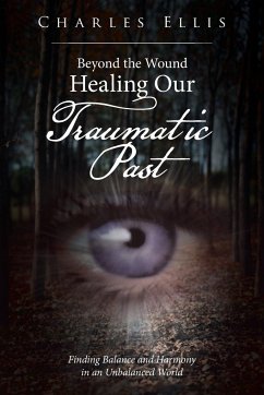 Beyond the Wound - Healing Our Traumatic Past - Ellis, Charles