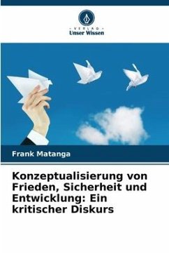 Konzeptualisierung von Frieden, Sicherheit und Entwicklung: Ein kritischer Diskurs - Matanga, Frank