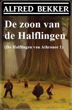 De zoon van de Halflingen (De Halflingen van Athranor 1) (eBook, ePUB) - Bekker, Alfred