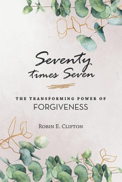 Seventy Times Seven the Transforming Power of Forgiveness - Clifton, Robin E.