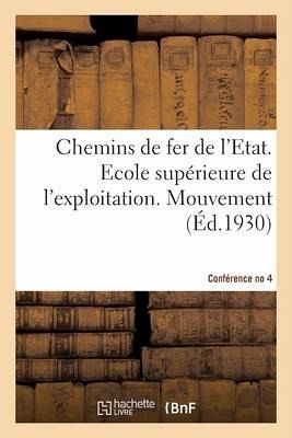 Chemins de fer de l'Etat. Ecole supérieure de l'exploitation. Mouvement. Conférence no 4. 1930 Chemins de fer de l'Etat. Ecole supérieure de l'exploitation. Mouvement. Conférence no 4. 1930