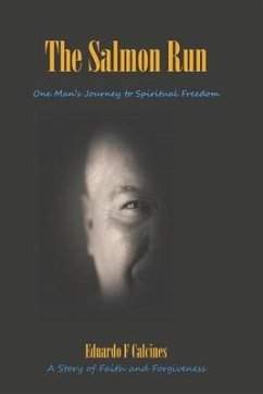 The Salmon Run: One Man's Journey to Spiritual Freedom - Calcines, Eduardo F.