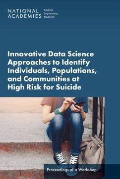 Innovative Data Science Approaches to Identify Individuals, Populations, and Communities at High Risk for Suicide - National Academies of Sciences Engineering and Medicine; Health And Medicine Division; Board On Health Care Services; Forum on Mental Health and Substance Use Disorders