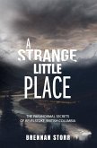 A Strange Little Place: The Paranormal Secrets of Revelstoke, British Columbia