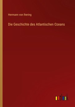 Die Geschichte des Atlantischen Ozeans - Ihering, Hermann Von