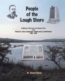 People of the Lough Shore: A Memoir of Past Lives and Bygone Times from Ballycarry, Glynn, Islandmagee, Magheramore and Whithead 1790 - 1950