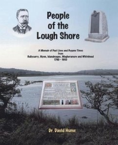 People of the Lough Shore: A Memoir of Past Lives and Bygone Times from Ballycarry, Glynn, Islandmagee, Magheramore and Whithead 1790 - 1950 - Hume, David