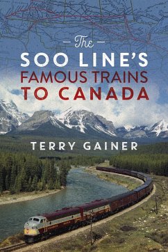 The Soo Line's Famous Trains to Canada - Gainer, Terry