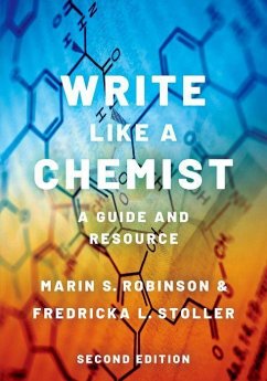 Write Like a Chemist - Robinson, Marin S. (Professor Emerita of Environmental and Organic C; Stoller, Fredricka L. (Professor Emerita, Professor Emerita, Norther