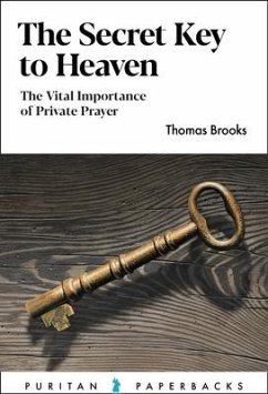 The Secret Key to Heaven: The Vital Importance of Private Prayer - Brooks, Thomas