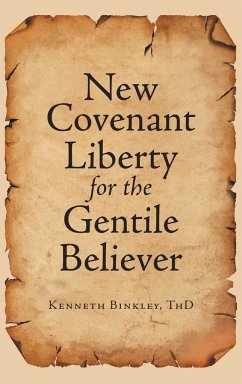 New Covenant Liberty for the Gentile Believer - Binkley Thd, Kenneth