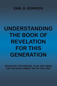 Understanding the Book of Revelation for This Generation - Schrock, Earl B.