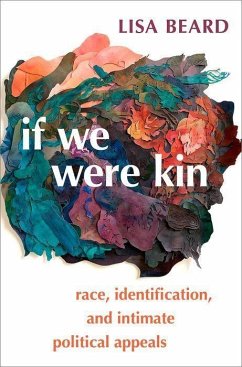 If We Were Kin: Race, Identification, and Intimate Political Appeals - Beard, Lisa