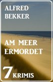 Am Meer ermordet: 7 Krimis (eBook, ePUB)
