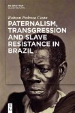 Paternalism, Transgression and Slave Resistance in Brazil (eBook, PDF)