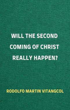 Will the Second Coming of Christ Really Happen? (eBook, ePUB) - Vitangcol, Rodolfo Martin