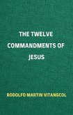 The Twelve Commandments of Jesus (eBook, ePUB) The Twelve Commandments of Jesus (eBook, ePUB)