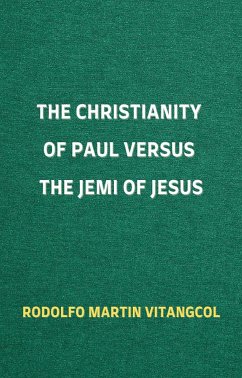 The Christianity of Paul versus the Jemi of Jesus (eBook, ePUB) - Vitangcol, Rodolfo Martin