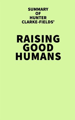Cover Summary of Hunter Clarke-Fields' Raising Good Humans (eBook, ePUB)