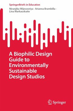 A Biophilic Design Guide to Environmentally Sustainable Design Studios (eBook, PDF) - Wijesooriya, Niranjika; Brambilla, Arianna; Markauskaite, Lina