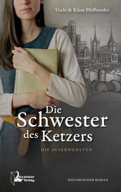 Die Schwester des Ketzers (eBook, ePUB) - Pfaffeneder, Uschi; Pfaffeneder, Klaus