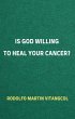Is God Willing to Heal Your Cancer?... - Bild 1