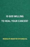 Is God Willing to Heal Your Cancer? (eBook, ePUB)