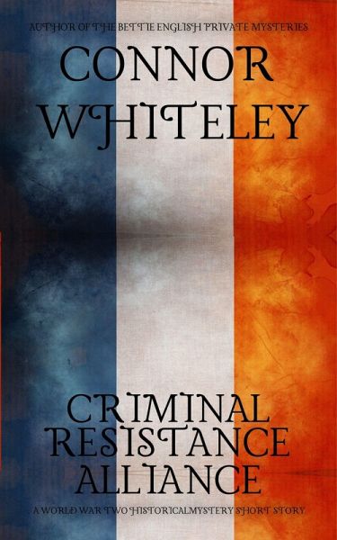 Criminal, Resistance, Alliance: A World War Two Historical Mystery Short Story (eBook, ePUB)