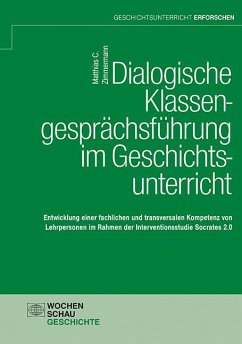 Dialogische Klassengesprächsführung im Geschichtsunterricht - Zimmermann, Matthias C.