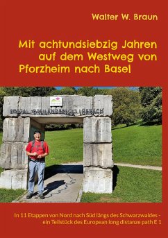 Mit achtundsiebzig Jahren auf dem Westweg von Pforzheim nach Basel - Braun, Walter W.