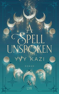 A Spell Unspoken / Magic and Moonlight Bd.2 - Kazi, Yvy