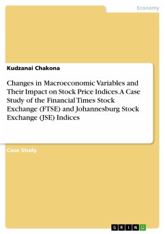 Changes in Macroeconomic Variables and Their Impact on Stock Price Indices. A Case Study of the Financial Times Stock Exchange (FTSE) and Johannesburg Stock Exchange (JSE) Indices (eBook, PDF) - Chakona, Kudzanai