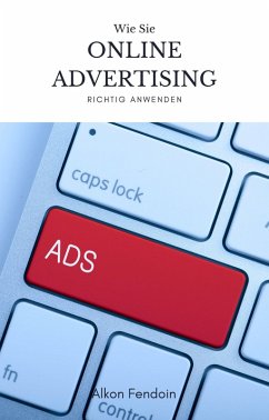 Online Advertising für Einsteiger - Wie sie Online Werbung machen ! (eBook, ePUB) - Fendoin, Alkon