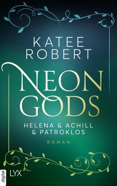Neon Gods - Helena & Achill & Patroklos / Dark Olympus Bd.3 (eBook, ePUB) - Robert, Katee