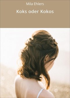 Koks oder Kokos (eBook, ePUB) - Ehlers, Mila Koks oder Kokos (eBook, ePUB) - Ehlers, Mila