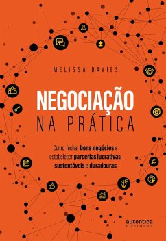 Negociação na prática: Como fechar bons negócios e estabelecer parcerias lucrativas, sustentáveis e duradouras (eBook, ePUB) - Davies, Melissa; Bregalda, Maíra Meyer