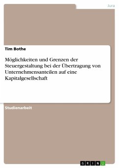 Möglichkeiten und Grenzen der Steuergestaltung bei der Übertragung von Unternehmensanteilen auf eine Kapitalgesellschaft (eBook, ePUB) - Bothe, Tim