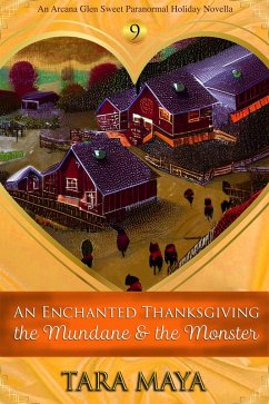 An Enchanted Thanksgiving - The Mundane & the Monster (Arcana Glen Holiday Novella Series, #9) (eBook, ePUB) - Maya, Tara