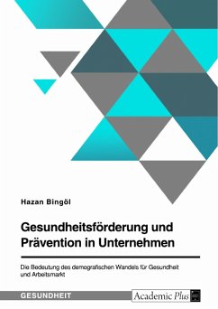 Gesundheitsförderung und Prävention in Unternehmen. Die Bedeutung des demografischen Wandels für Gesundheit und Arbeitsmarkt (eBook, PDF)
